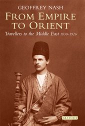 book From Empire to Orient: Travellers to the Middle East 1830-1926