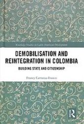 book Demobilisation and reintegration in Colombia : building state and citizenship