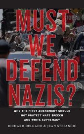 book Must We Defend Nazis? Why the First Amendment Should Not Protect Hate Speech and White Supremacy