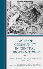 book Faces of Community in Central European Towns: Images, Symbols, and Performances, 1400-1700