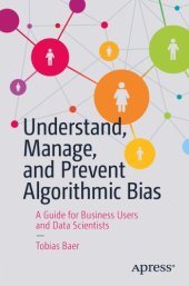 book Understand, Manage, And Prevent Algorithmic Bias: A Guide For Business Users And Data Scientists