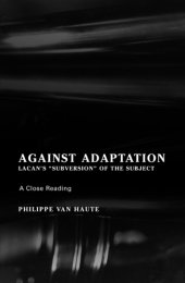 book Against adaptation : Lacan’s "subversion of the subject"