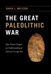 book The Great Paleolithic War: How Science Forged an Understanding of America’s Ice Age Past