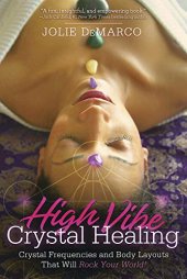 book High-Vibe Crystal Healing: Crystal Frequencies and Body Layouts That Will Rock Your World