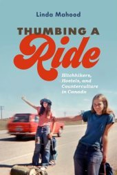 book Thumbing a Ride: Hitchhikers, Hostels, and Counterculture in Canada