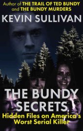 book The Bundy Secrets: Hidden Files on America’s Worst Serial Killer