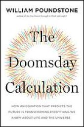 book The doomsday calculation : how an equation that predicts the future is transforming everything we know about life and the universe