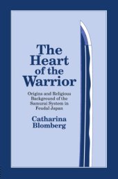 book The Heart of the Warrior : Origins and Religious Background of the Samurai System in Feudal Japan