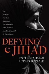 book Defying Jihad: The Dramatic True Story of a Woman Who Volunteered to Kill Infidels—And Then Faced Death for Becoming One