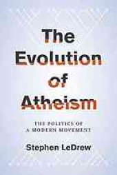 book The Evolution of Atheism : The Politics of a Modern Movement