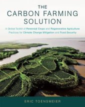 book The Carbon Farming Solution: A Global Toolkit of Perennial Crops and Regenerative Agriculture Practices for Climate Change Mitigation and Food Security