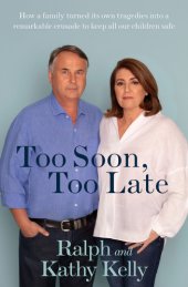 book Too Soon, Too Late: How a family turned its own tragedies into a remarkable crusade to keep all our children safe