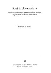 book Riot in Alexandria: Tradition and Group Dynamics in Late Antique Pagan and Christian Communities