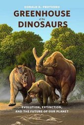 book Greenhouse of the Dinosaurs: Evolution, Extinction, and the Future of Our Planet