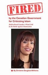 book Fired by the Canadian Government for Criticizing Islam: Multicultural Canada: A Weak Link In the Battle Against Islamization