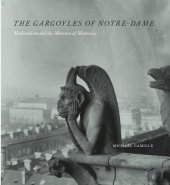 book The Gargoyles of Notre-Dame: Medievalism and the Monsters of Modernity