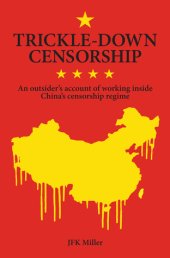 book Trickle-down Censorship: An Outsider’s Account of Working Inside China’s Censorship Regime