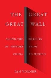 book The Great Great Wall: Along the Borders of History from China to Mexico