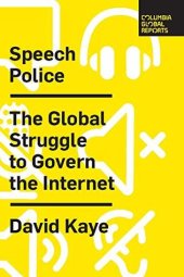 book Speech Police: The Global Struggle to Govern the Internet