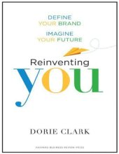 book Dorie Clark Reinventing You Define Your Brand Imagine Your Future Harvard Business Review Press 2013