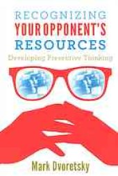 book Recognizing your opponent’s resources : developing preventive thinking