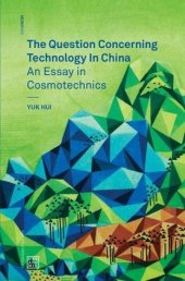 book The Question Concerning Technology in China: An Essay in Cosmotechnics