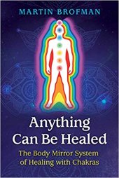 book Anything Can Be Healed: The Body Mirror System of Healing with Chakras