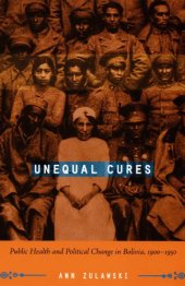 book Unequal Cures: Public Health and Political Change in Bolivia, 1900-1950