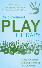 book Child-Centered Play Therapy: A Practical Guide to Developing Therapeutic Relationships with Children