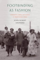 book Footbinding as Fashion: Ethnicity, Labor, and Status in Traditional China