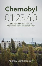 book Chernobyl 01:23:40: The Incredible True Story of the World’s Worst Nuclear Disaster