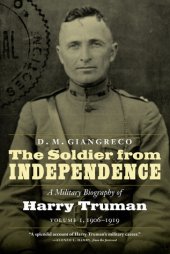 book The Soldier from Independence: A Military Biography of Harry Truman, Volume 1, 1906–1919