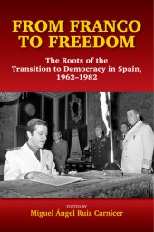 book From Franco To Freedom: The Roots Of The Transition To Democracy In Spain, 1962-1982