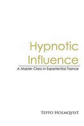 book Hypnotic Influence: A Master’s Class in Experiential Trance