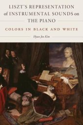 book Liszt’s Representation of Instrumental Sounds on the Piano: Colors in Black and White