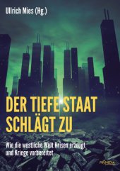 book Der Tiefe Staat schlägt zu : Wie die westliche Welt Krisen erzeugt und Kriege vorbereitet.