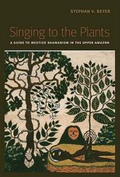 book Singing to the Plants: A Guide to Mestizo Shamanism in the Upper Amazon