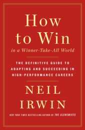 book How to Win in a Winner-Take-All World: The Definitive Guide to Adapting and Succeeding in High-Performance Careers