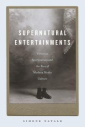 book Supernatural Entertainments: Victorian Spiritualism and the Rise of Modern Media Culture