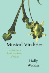 book Musical Vitalities: Ventures in a Biotic Aesthetics of Music