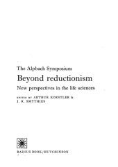 book Beyond reductionism; new perspectives in the life sciences, edited by Arthur Koestler and J.R. Smythies.