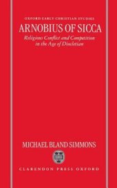 book Arnobius of Sicca: Religious Conflict and Competition in the Age of Diocletian