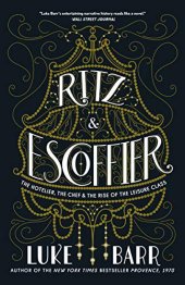 book Ritz and Escoffier, The Hotelier, The Chef, and the Rise of the Leisure Class