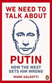 book We Need to Talk About Putin: Why the West gets him wrong, and how to get him right