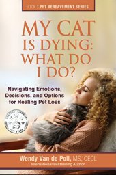 book My Cat Is Dying: What Do I Do?: Navigating Emotions, Decisions, and Options for Healing