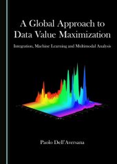 book A global approach to data value maximization : integration, machine learning and multimodal analysis