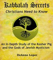 book Kabbalah Secrets Christians Need to Know: An In Depth Study of the Kosher Pig and the Gods of Jewish Mysticism