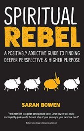 book Spiritual Rebel A Positively Addictive Guide to Finding Deeper Perspective and Higher Purpose