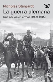 book La guerra alemana Una nación en armas, 1939-1945