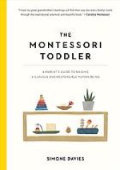 book The Montessori toddler : a parent’s guide to raising a curious and responsible human being